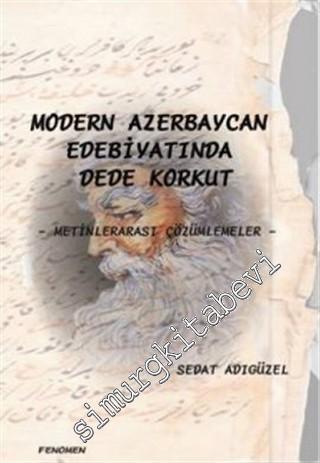 Modern Azerbaycan Edebiyatında Dede Korkut: Metinlerarası Çözümlemeler