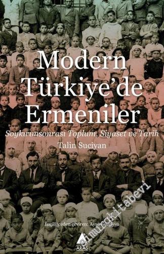 Modern Türkiye'de Ermeniler: Soykırım Sonrası Toplum, Siyaset ve Tarih