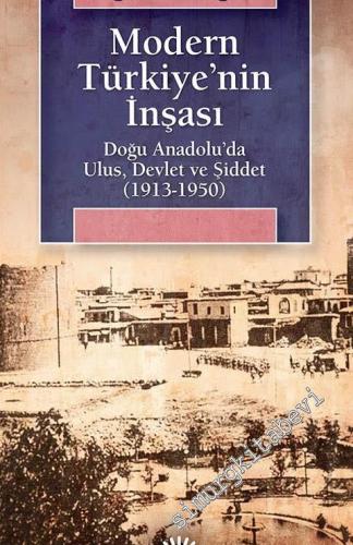 Modern Türkiye'nin İnşası: Doğu Anadolu'da Ulus, Devlet ve Şiddet 1913