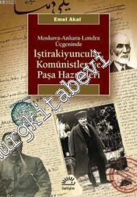 Moskova Ankara Londra Üçgeninde İştirakiyuncular, Komünistler ve Paşa 