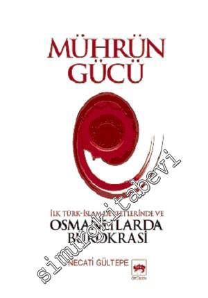Mührün Gücü: İlk Türk - İslam Devletlerinde ve Osmanlılarda Bürokrasi