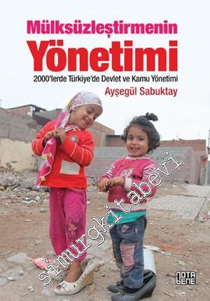Mülksüzleştirmenin Yönetimi: 2000'lerde Türkiye'de Devlet ve Kamu Yöne