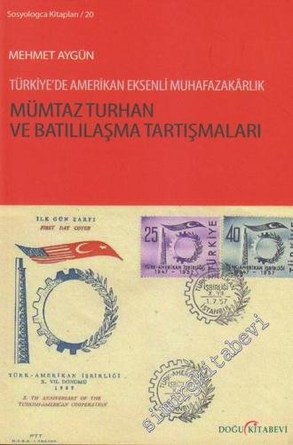 Mümtaz Turhan ve Batılılaşma Tartışmaları: Türkiye'de Amerikan Eksenli