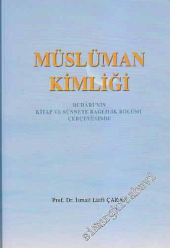 Müslüman Kimliği: Buhâri'nin Kitap ve Sünnete Bağlılık Bölümü Çerçeves