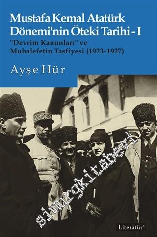 Mustafa Kemal Atatürk Dönemi'nin Öteki Tarihi 1 : “Devrim Kanunları” v