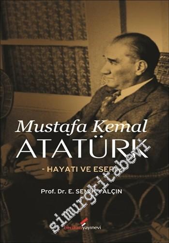 Mustafa Kemal Atatürk: Hayatı ve Eseri