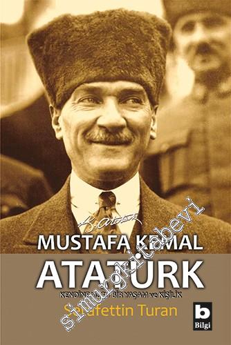 Mustafa Kemal Atatürk: Kendine Özgü Bir Yaşam ve Kişilik