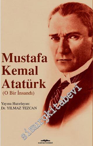 Mustafa Kemal Atatürk - O Bir İnsandı