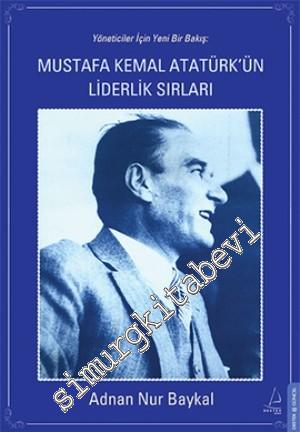 Mustafa Kemal Atatürk'ün Liderlik Sırları - Yöneticiler İçin Yeni Bir 