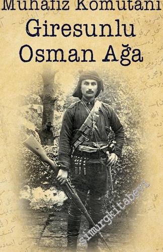 Mustafa Kemal'in Muhafız Komutanı Giresunlu Osman Ağa