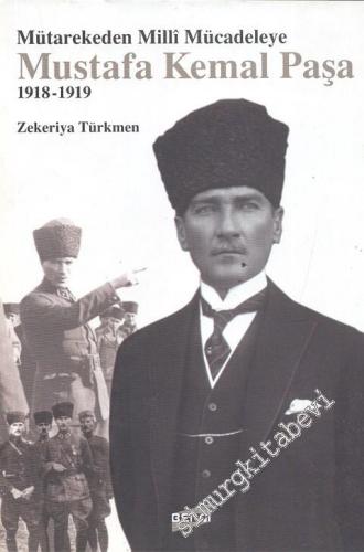Mütarekeden Millî Mücadeleye Mustafa Kemal Paşa 1918 - 1919