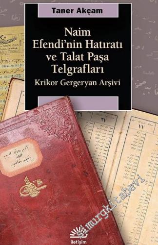 Naim Efendi'nin Hatıratı ve Talat Paşa Telgrafları: Krikor Gergeryan A