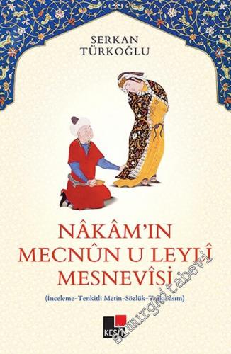 Nakam'ın Mecnun-u Leyli Mesnevisi : İnceleme - Tenkitli Metin - Sözlük