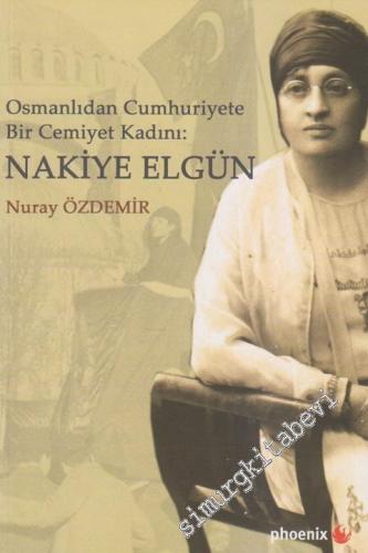 Nakiye Elgün: Osmanlıdan Cumhuriyete Bir Cemiyet Kadını
