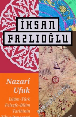 Nazari Ufuk: İslam Türk Felsefe Bilim Tarihinin Zihin Penceresi