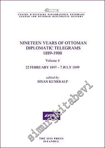 Nineteen Years Of Ottoman Diplomatic Telegrams 1889-1908 Volume 4 (22 