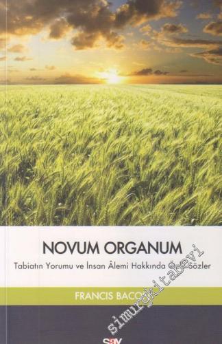 Novum Organum: Tabiatın Yorumu ve İnsan Âlemi Hakkında Özlü Sözler