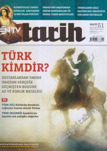 NTV Tarih Dergisi : Türk Kimdir - Sayı: 51 Nisan