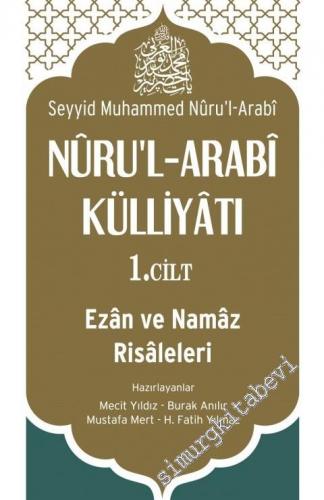 Nuru'l Arabi Külliyatı Cilt 1: Ezan ve Namaz Risaleleri