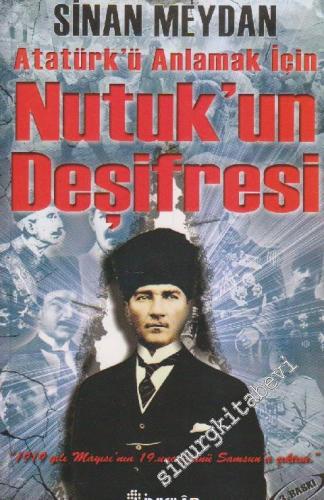 Nutuk'un Deşifresi: Atatürk'ü Doğru Anlamak İçin