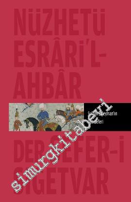 Nüzhetü Esrari'l Ahbar - Der - Sefer-i Sigetvar: Sultan Süleyman'ın So