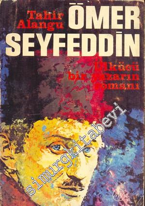Ömer Seyfeddin: Ülkücü Bir Yazarın Romanı
