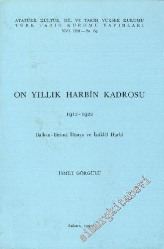 On Yıllık Harbin Kadrosu 1912 - 1922 : Balkan - Birinci Dünya ve İstik