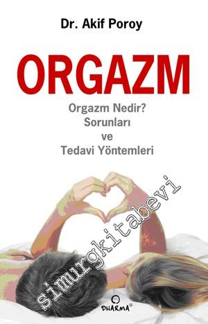 Orgazm: Orgazm Nedir? Sorunları ve Tedavi Yöntemleri