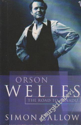 Orson Welles: The Road To Xanadu