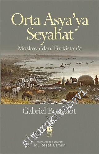 Orta Asya'ya Seyahat: Moskova'dan Türkistan'a