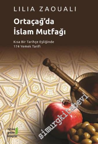 Ortaçağ'da İslam Mutfağı : Kısa Bir Tarihçe Eşliğinde 174 Yemek Tarifi