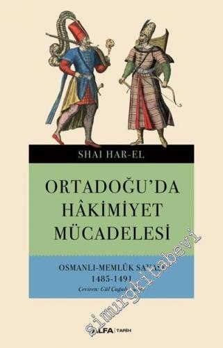Ortadoğu'da Hakimiyet Mücadelesi : Osmanlı - Memlük Savaşı 1485 - 1491