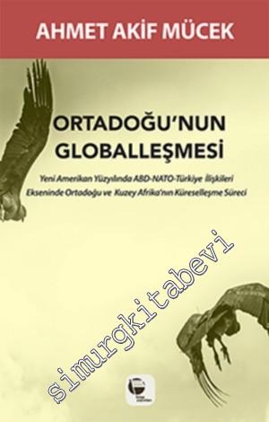 Ortadoğu'nun Globalleşmesi: Yeni Amerikan Yüzyılında ABD - NATO - Türk