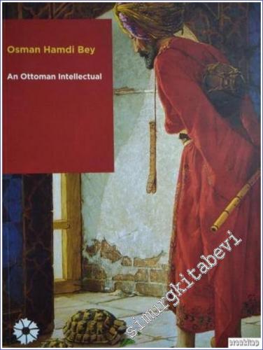 Osman Hamdi Bey: An Ottoman Intellectual - 2019