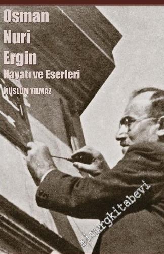 Osman Nuri Ergin Hayatı ve Eserleri