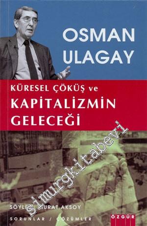 Osman Ulagay: Küresel Çöküş ve Kapitalizmin Geleceği: Sorunlar / Çözüm