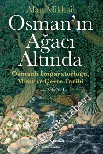 Osman'ın Ağacı Altında : Osmanlı İmparatorluğu Mısır ve Çevre Tarihi