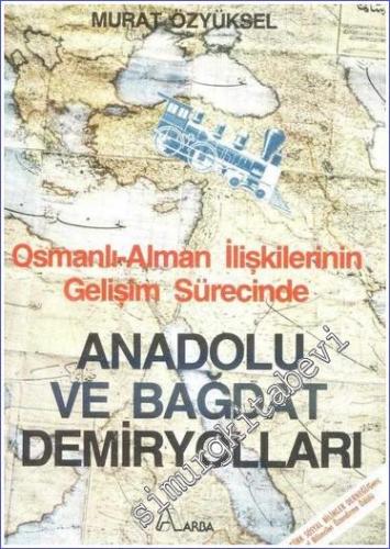 Osmanlı - Alman İlişkilerinin Gelişim Sürecinde Anadolu ve Bağdat Demi