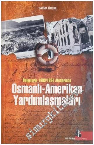 Osmanlı - Amerikan Yardımlaşmaları: Belgelerle 1889 / 1894 Afetleri
