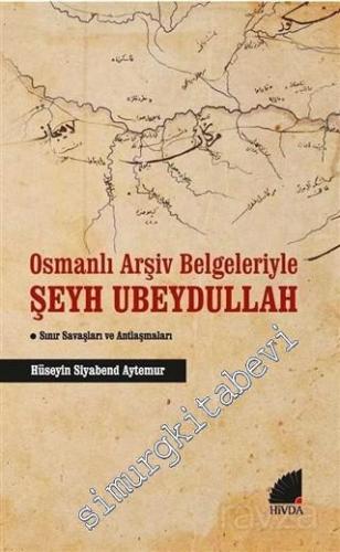 Osmanlı Arşiv Belgeleriyle Şeyh Ubeydullah : Sınır Savaşları ve Antlaş
