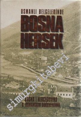 Osmanlı Belgelerinde Bosna Hersek = Bosna Hercegovina U Osmanskım Doku
