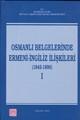 Osmanlı Belgelerinde Ermeni- İngiliz İlişkileri Cilt: 1 (1845 - 1890)