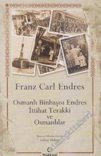 Osmanlı Binbaşısı Endres İttihat Terakki ve Osmanlılar