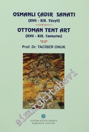 Osmanlı Çadır Sanatı (XVII - XIX. Yüzyıl) = Ottoman Tent Art (XVII - X
