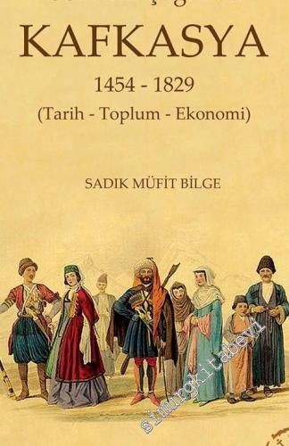 Osmanlı Çağında Kafkasya: 1454 - 1829: Tarih - Toplum ve Ekonomi