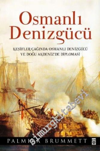 Osmanlı Denizgücü : Keşifler Çağında Osmanlı Denizgücü ve Doğu Akdeniz