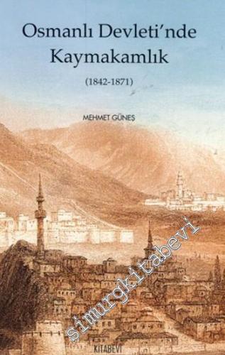 Osmanlı Devleti'nde Kaymakamlık 1842 - 1871
