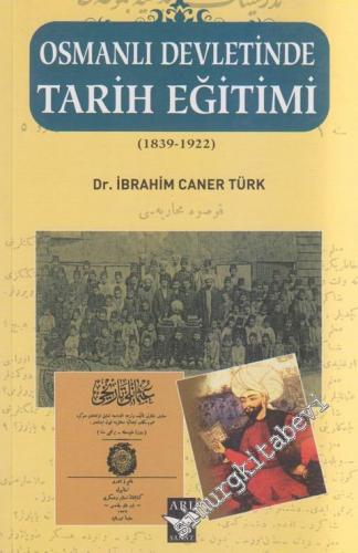 Osmanlı Devletinde Tarih Eğitimi 1839 - 1922