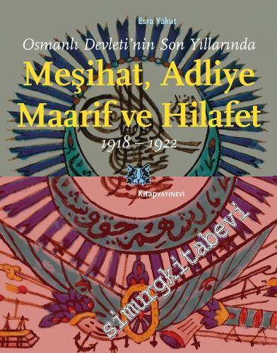 Osmanlı Devleti'nin Son Yıllarında Meşihat Adliye Maarif ve Hilafet 19