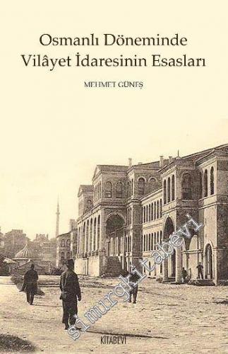 Osmanlı Döneminde Vilâyet İdaresinin Esasları